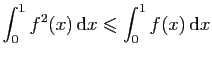 $ \displaystyle{\int_0^1 f^2(x) \mathrm{d}x \leqslant
\int_0^1 f(x) \mathrm{d}x}$