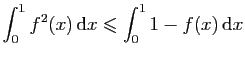 $ \displaystyle{\int_0^1 f^2(x) \mathrm{d}x \leqslant
\int_0^1 1-f(x) \mathrm{d}x}$