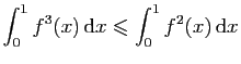 $ \displaystyle{\int_0^1 f^3(x) \mathrm{d}x \leqslant
\int_0^1 f^2(x) \mathrm{d}x}$