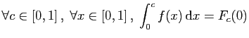 $ \forall c\in [0,1] ,\;\forall x\in [0,1] ,\;
\displaystyle{\int_0^c f(x) \mathrm{d}x = F_c(0)}$