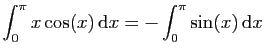$ \displaystyle{\int_0^{\pi} x\cos(x) \mathrm{d}x
= -\int_0^\pi\sin(x) \mathrm{d}x}$