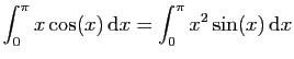 $ \displaystyle{\int_0^{\pi} x\cos(x) \mathrm{d}x
= \int_0^{\pi}x^2\sin(x) \mathrm{d}x}$