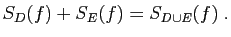 $\displaystyle S_D(f) +S_E(f) = S_{D\cup E}(f)\;.
$
