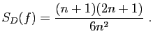 $\displaystyle S_D(f) = \frac{(n+1)(2n+1)}{6n^2}\;.
$