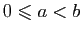 $ 0\leqslant a<b$