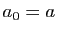 $ a_0=a$
