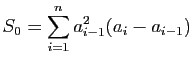 $\displaystyle S_0=\sum_{i=1}^n a_{i-1}^2(a_i-a_{i-1})$