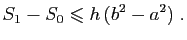 $\displaystyle S_1-S_0\leqslant h (b^2-a^2)\;.
$