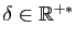 $ \delta\in\mathbb{R}^{+*}$