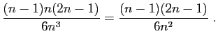 $\displaystyle \displaystyle{\frac{(n-1)n(2n-1)}{6n^3}}
=\displaystyle{\frac{(n-1)(2n-1)}{6n^2}}\;.$