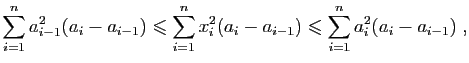 $\displaystyle \sum_{i=1}^n a_{i-1}^2(a_i-a_{i-1})\leqslant
\sum_{i=1}^n x_i^2(a_i-a_{i-1})\leqslant
\sum_{i=1}^n a_i^2(a_i-a_{i-1})\;,
$