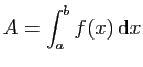 $ A=\displaystyle\int_a^b f(x) \mathrm{d}x$