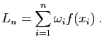 $\displaystyle L_n = \sum_{i=1}^n \omega_i f(x_i)\;.
$