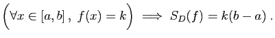 $\displaystyle \Big(\forall x\in[a,b] ,\;f(x)=k\Big)\;\Longrightarrow\;
S_D(f)= k(b-a)\;.
$