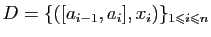 $ D=\{([a_{i-1},a_i],x_i)\}_{1\leqslant i\leqslant n}$